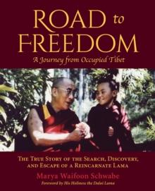 Road to Freedom - A Journey from Occupied Tibet : The True Story of the Search, Discovery, and Escape of a Reincarnate Lama