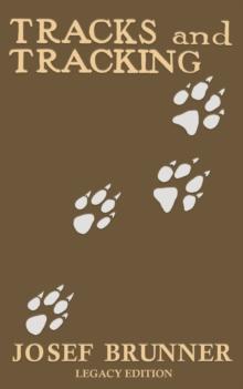 Tracks and Tracking (Legacy Edition) : A Manual on Identifying, Finding, and Approaching Animals in The Wilderness with Just Their Tracks, Prints, and Other Signs