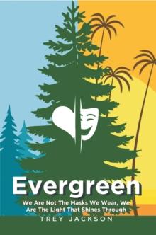 Evergreen : We Are Not The Masks We Wear, We Are The Light    That Shines Through