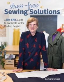 Stress-Free Sewing Solutions : A No-Fail Guide to Garments for the Modern Sewist