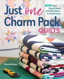 Just One Charm Pack Quilts : Bust Your Precut Stash with 18 Projects in 2 Colorways