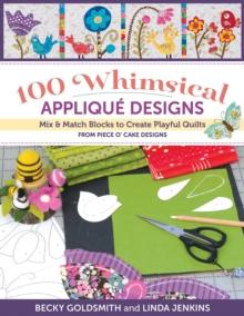 100 Whimsical Applique Designs : Mix & Match Blocks to Create Playful Quilts from Piece O'Cake Designs