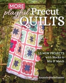 More Playful Precut Quilts : 15 New Projects with Blocks to Mix & Match