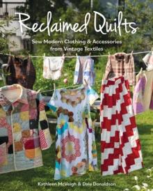 Reclaimed Quilts : Sew Modern Clothing & Accessories from Vintage Textiles