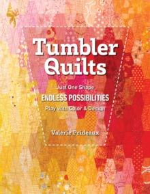 Tumbler Quilts : Just One Shape, Endless Possibilities, Play with Colour & Design