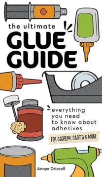 The Ultimate Glue Guide : Everything You Need to Know About Adhesives for Cosplay, Crafts & More