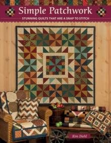 Simple Patchwork : Stunning Quilts That are a Snap to Stitch