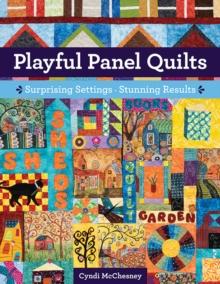 Playful Panel Quilts : Surprising Settings, Stunning Results