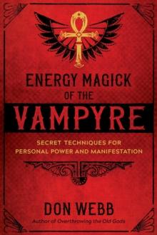 Energy Magick of the Vampyre : Secret Techniques for Personal Power and Manifestation