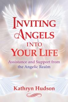 Inviting Angels into Your Life : Assistance and Support from the Angelic Realm