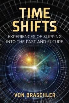 Time Shifts : Experiences of Slipping into the Past and Future