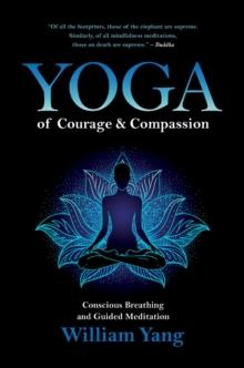 Yoga of Courage and Compassion : Conscious Breathing and Guided Meditation