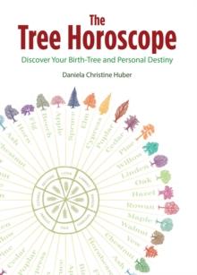 The Tree Horoscope : Discover Your Birth-Tree and Personal Destiny