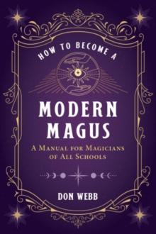 How to Become a Modern Magus : A Manual for Magicians of All Schools