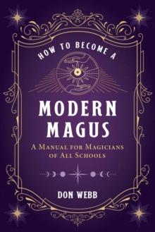 How to Become a Modern Magus : A Manual for Magicians of All Schools