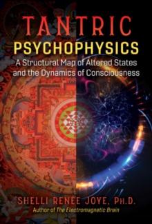 Tantric Psychophysics : A Structural Map of Altered States and the Dynamics of Consciousness