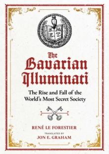 The Bavarian Illuminati : The Rise and Fall of the World's Most Secret Society