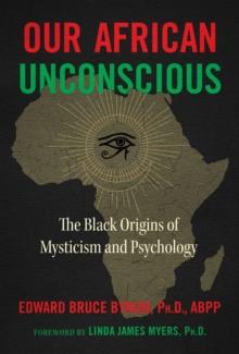 Our African Unconscious : The Black Origins of Mysticism and Psychology