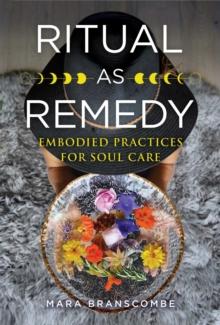 Ritual as Remedy : Embodied Practices for Soul Care