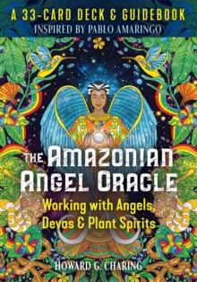 The Amazonian Angel Oracle : Working with Angels, Devas, and Plant Spirits