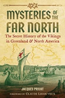 Mysteries of the Far North : The Secret History of the Vikings in Greenland and North America