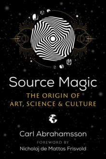 Source Magic : The Origin of Art, Science, and Culture