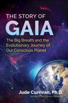 The Story of Gaia : The Big Breath and the Evolutionary Journey of Our Conscious Planet