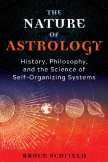 The Nature of Astrology : History, Philosophy, and the Science of Self-Organizing Systems