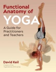 Functional Anatomy of Yoga : A Guide for Practitioners and Teachers