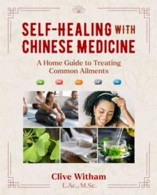 Self-Healing with Chinese Medicine : A Home Guide to Treating Common Ailments