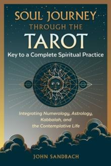 Soul Journey through the Tarot : Key to a Complete Spiritual Practice