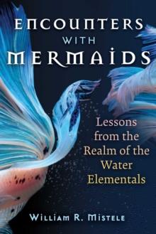 Encounters with Mermaids : Lessons from the Realm of the Water Elementals