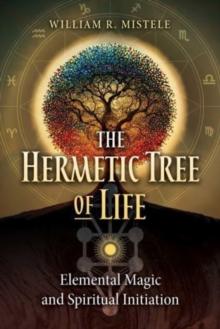 The Hermetic Tree of Life : Elemental Magic and Spiritual Initiation