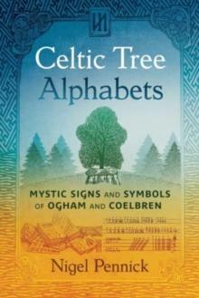 Celtic Tree Alphabets : Mystic Signs and Symbols of Ogham and Coelbren