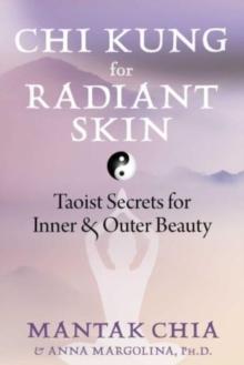 Chi Kung for Radiant Skin : Taoist Secrets for Inner and Outer Beauty