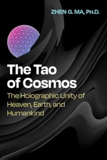 The Tao of Cosmos : The Holographic Unity of Heaven, Earth, and Humankind