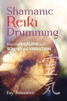 Shamanic Reiki Drumming : Intuitive Healing with Sound and Vibration