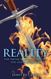 REALITY : The Physical & The Spiritual, The Good & The Evil