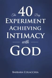 The 40 Day Experiment Achieving Intimacy with God