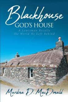 Blackhouse God's House : A Lewisman Recalls the World He Left Behind