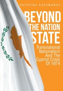 Beyond The Nation State : Transnational Nationalism And The Cypriot Crisis Of 1974