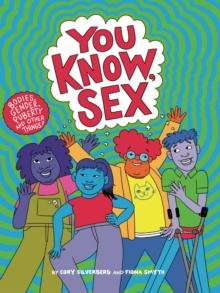 You Know, Sex : Bodies, Gender, Puberty, and Other Things