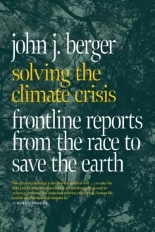 Solving The Climate Crisis : Frontline Reports from the Race to Save the Earth