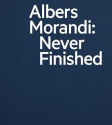 Albers and Morandi: Never Finished