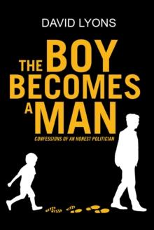 THE BOY BECOMES A MAN : CONFESSIONS OF AN HONEST POLITICIAN