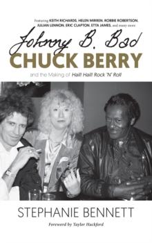 Johnny B. Bad : Chuck Berry and the Making of Hail! Hail! Rock 'N' Roll