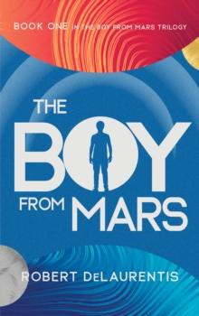 The Boy from Mars : Book One in the Boy from Mars Trilogy