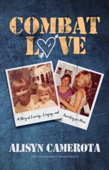 Combat Love : A Story of Leaving, Longing, and Searching for Home