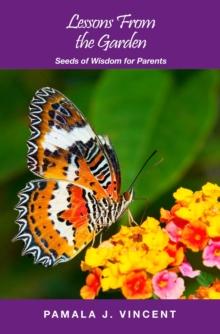 Lessons From the Garden : Seeds of Wisdom for Parents