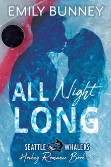 All Night Long : Seattle Whalers Hockey Romance, #3